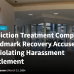 Addiction Treatment Company Landmark Recovery Accused of Violating Harassment Settlement - Behavioral Health Business